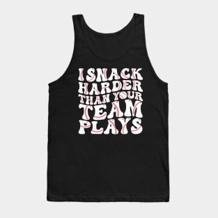 I Snack Harder Than Your Team Plays Tank Top